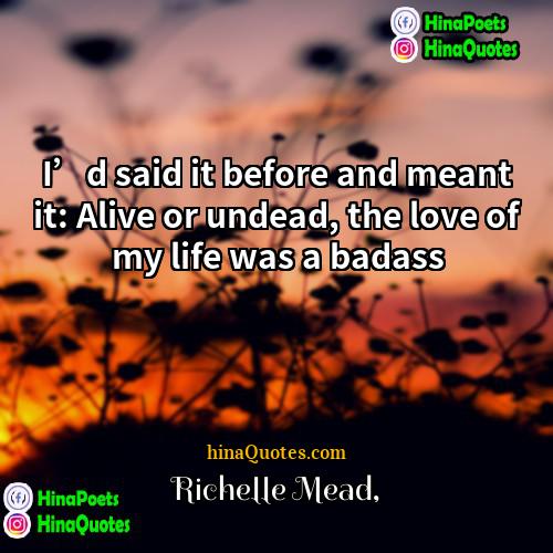 Richelle Mead Quotes | I’d said it before and meant it: